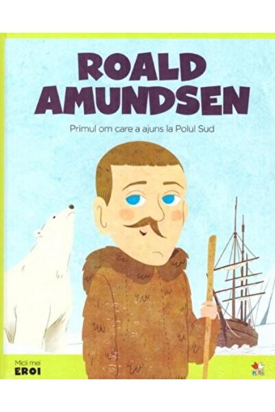 Editura Litera Micii eroi. Roald Amundsen