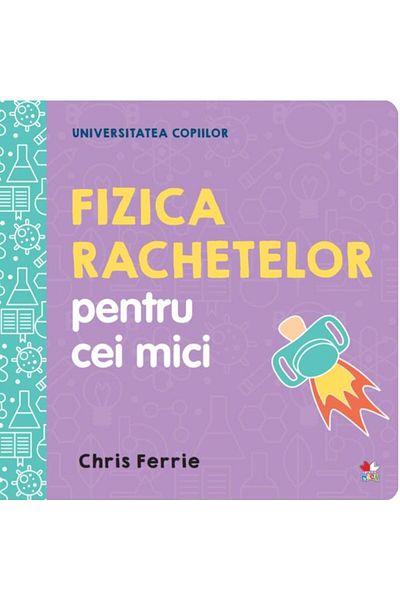 Editura Litera Universitatea copiilor. Fizica rachetelor pentru cei mici, Chris Ferrie
