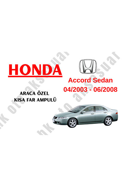Honda Accord Sedan 04/2003 - 06/2008 Araca Özel Kısa Far Ampulü h7