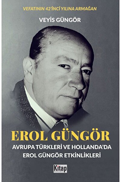 Kitap Dünyası Erol Güngör (Avrupa Türkleri Ve Hollanda'da Erol Güngör Etkinlikleri) Veyis Güngör