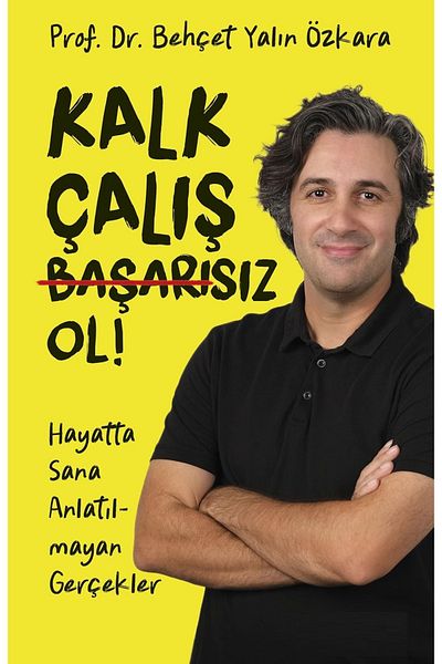 Bloomsbury Get Up, Work, Fail! : Truths You Were Not Told in Life - Prof. Dr. Behçet Yalın Özkara