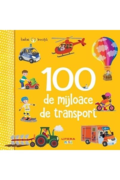 Editura Litera Bebe invata. 100 de mijloace de transport