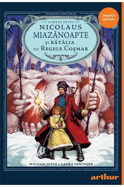 Editura Arthur Strajerii copilariei. Cartea intai: Nicolaus Miazanoapte si Batalia cu Regele Cosmar, William Joyce