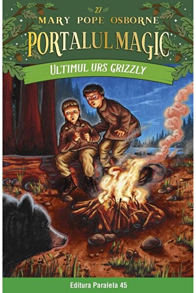 Editura Paralela 45 Ultimul urs grizzly. Portalul Magic nr. 27, Mary Pope Osb...