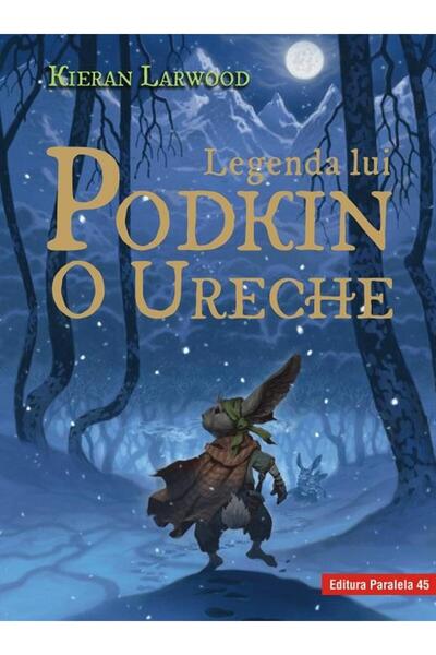 Editura Paralela 45 Legenda lui Podkin O Ureche. Seria Saga celor Cinci Taramuri. Cartea I, Kieran Larwood