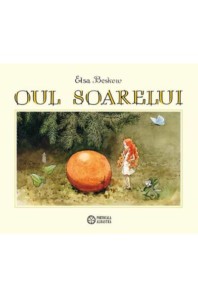 Editura Portocala Albastra Oul soarelui</DNTCTMS>,  Elsa Beskow