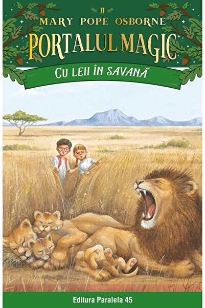 Editura Paralela 45 Cu leii in savana. Portalul Magic nr. 11, Mary Pope Osborne