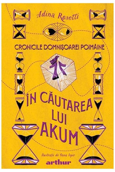 Editura Arthur Cronicile Domnisoarei Poimaine. Volumul 2. In cautarea lui Akum, Adina Rosetti