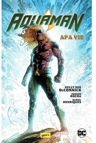 Editura Grafic Aquaman #1. Apa vie, Kelly Sue Deconnick