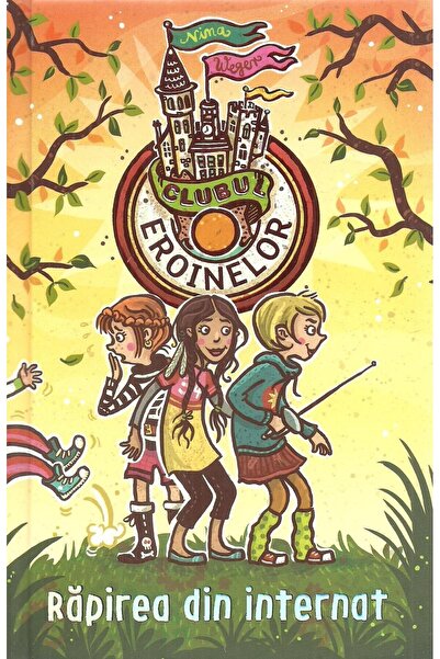 Editura Unicart Clubul eroinelor. Rapirea din internat, Nina Weger