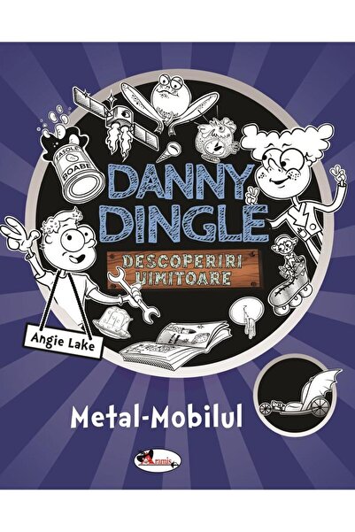 Editura Aramis Danny Dingle, descoperiri uimitoare. Metal-Mobilul, Angie Lake
