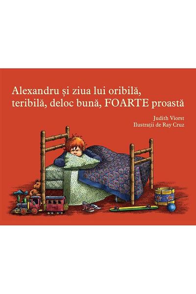 Editura Arthur Alexandru si ziua lui oribila, teribila, deloc buna, foarte proasta, Judith Viorst