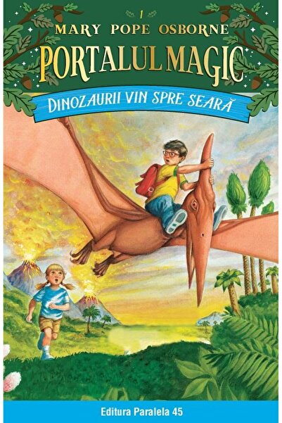Editura Paralela 45 Dinozaurii vin spre seara. Portalul Magic nr. 1, Mary Pop...