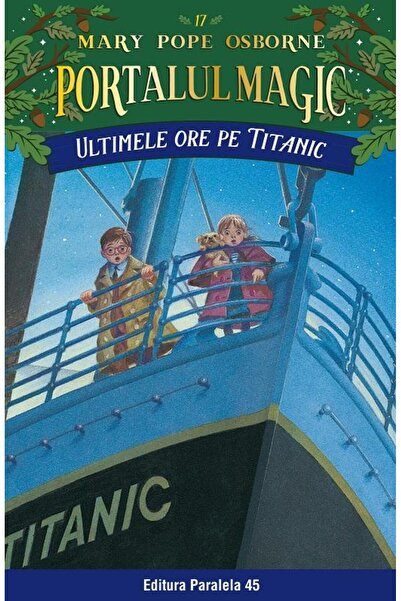 Editura Paralela 45 Ultimele ore pe Titanic. Portalul Magic nr. 17 Editia a 3...
