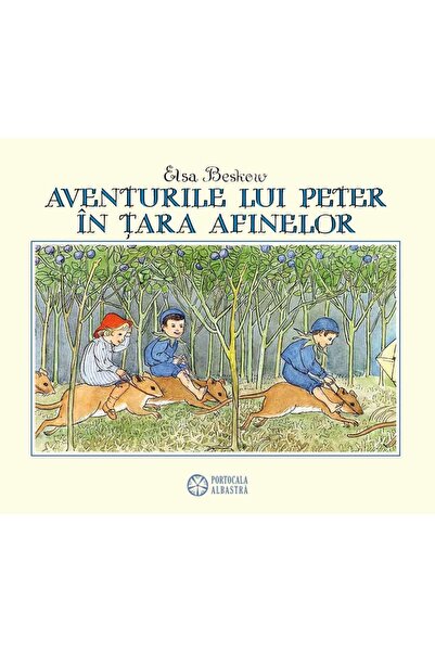 Editura Portocala Albastra Aventurile lui Peter in Tara Afinelor, Elsa Beskow