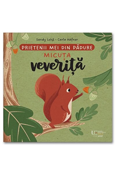 Editura Univers Enciclopedic Junior Prietenii mei din padure. Micuta veverita...