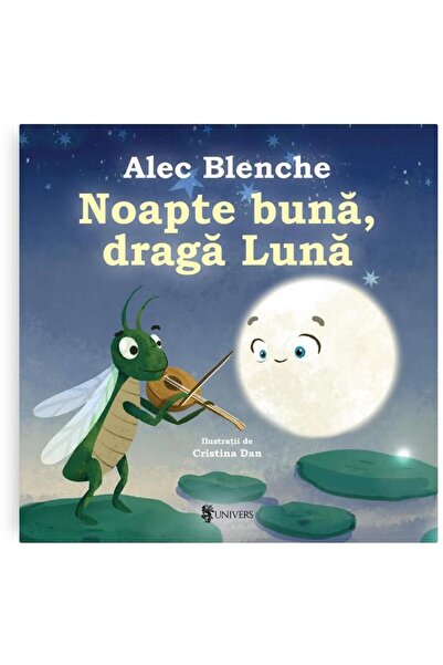 Editura Univers Noapte buna, draga Luna, Alec Blenche