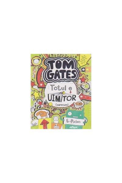 Editura Arthur Tom Gates - Totul e uimitor (oarecum), Liz Pichon