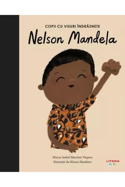 Editura Litera Nelson Mandela. Volumul 14. Copii cu visuri indraznete, Maria ...