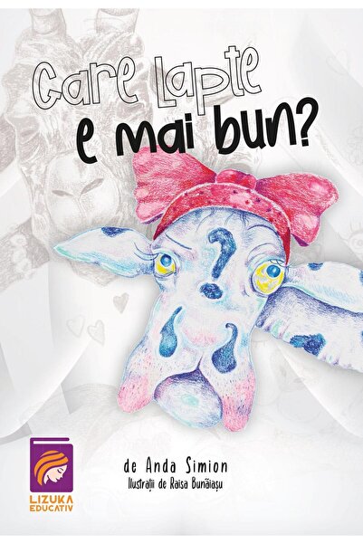 Editura Lizuka Educativ Care lapte e mai bun?, Anda Simion