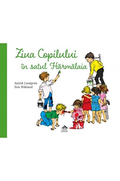 Editura Cartea Copiilor Ziua Copilului in satul Harmalaia, Astrid Lindgren