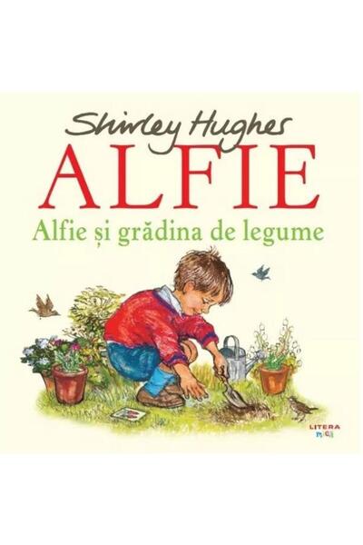 Editura Litera Alfie si gradina de legume, Shirley Hughes