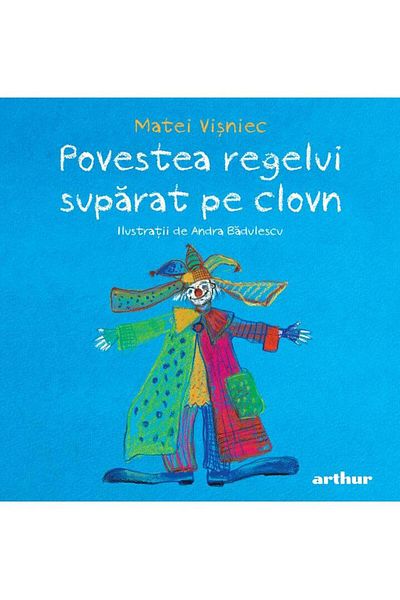 Editura Arthur Povestea regelui suparat pe clovn, Matei Visniec