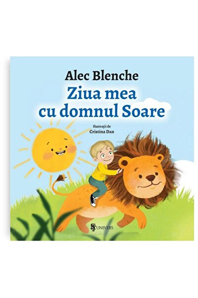 Editura Univers Ziua mea cu Domnul Soare, Alec Blenche