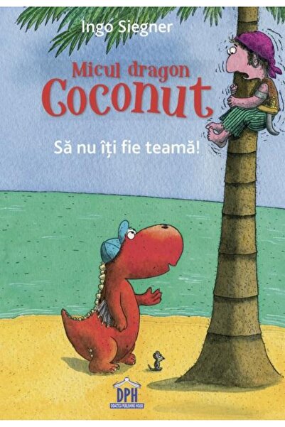 Editura Didactica Publishing House Micul dragon Coconut. Sa nu iti fie teama!...