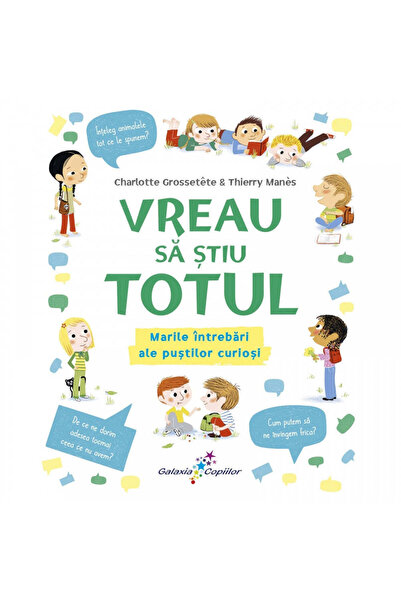 Editura Galaxia Copiilor Vreau să știu TOTUL. Marile întrebări ale copiilor c...