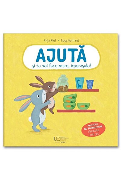 Editura Univers Enciclopedic Junior Ajuta si te vei face mare, iepurasule!, L...