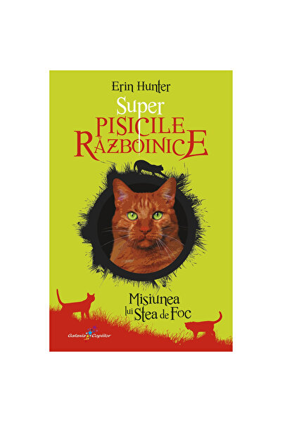 Editura Galaxia Copiilor Pisicile Super Războinice Vol. 1 - Misiunea Stelei d...