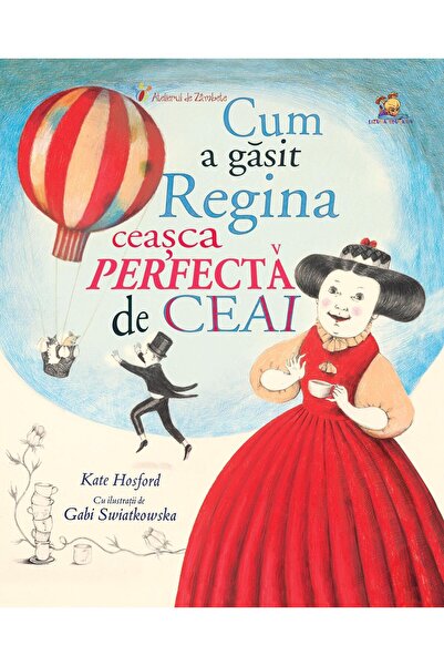 Editura Lizuka Educativ Cum a gasit Regina cea perfecta de ceai, Kate Hosford