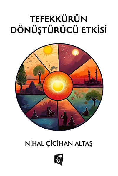 Lora Yayıncılık Nihal Çicihan Altaş - Tefekkürün Dönüştürücü Etkisi