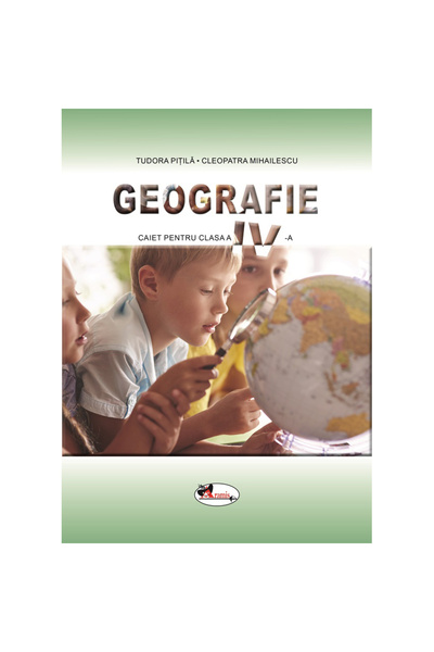 Aramis Caiet de geografie pentru clasa a IV-a, Tudora Pitila, Cleopatra Mihai...