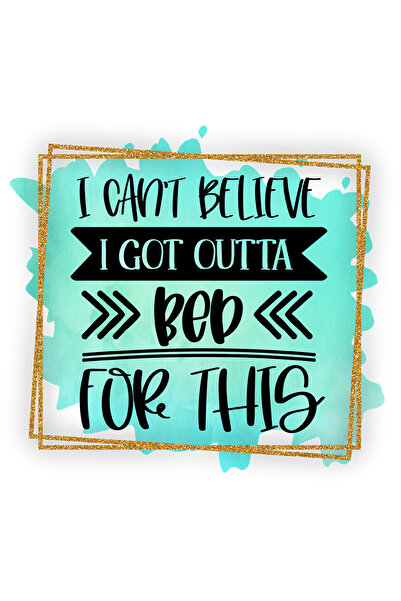 StoryGift Romania Sticker Adeziv 90CM cu mesajul "I can't believe I got outta bed for this", ilustratie, amuzant