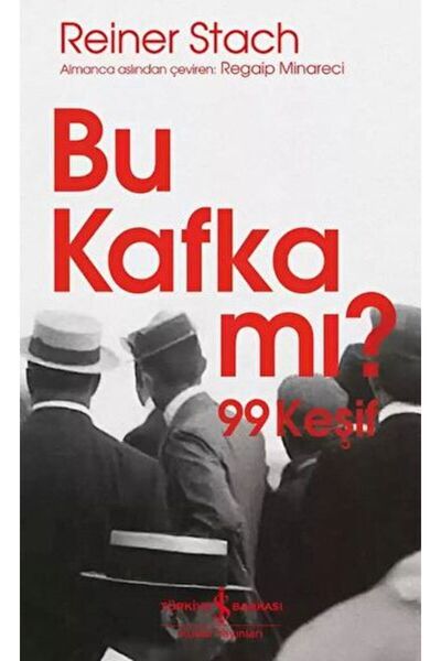 TÜRKİYE İŞ BANKASI KÜLTÜR YAYINLARI Bu Kafka mı? 99 Keşif