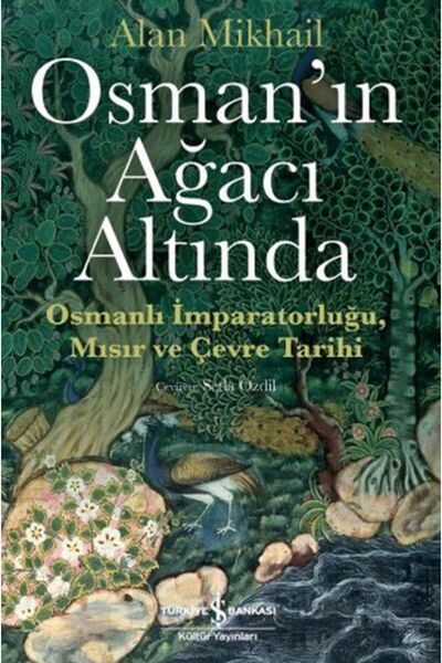 TÜRKİYE İŞ BANKASI KÜLTÜR YAYINLARI Osman’ın Ağacı Altında - Osmanlı İmparato...
