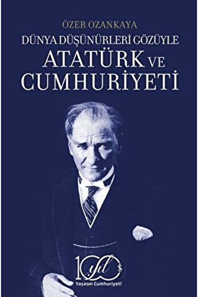 TÜRKİYE İŞ BANKASI KÜLTÜR YAYINLARI Dünya Düşünürleri Gözüyle Atatürk ve Cumh...