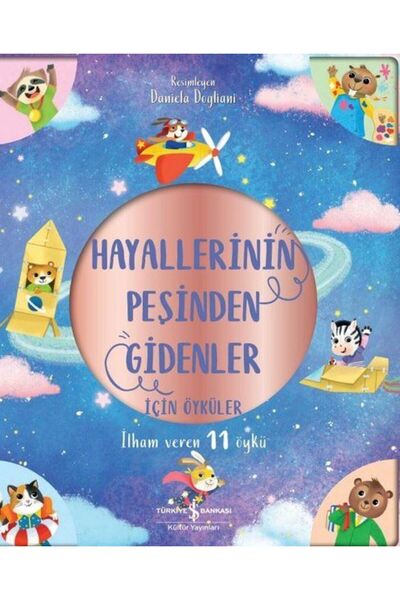 TÜRKİYE İŞ BANKASI KÜLTÜR YAYINLARI Hayallerinin Peşinden Gidenler İçin Öyküler İlham Veren 11 Öykü