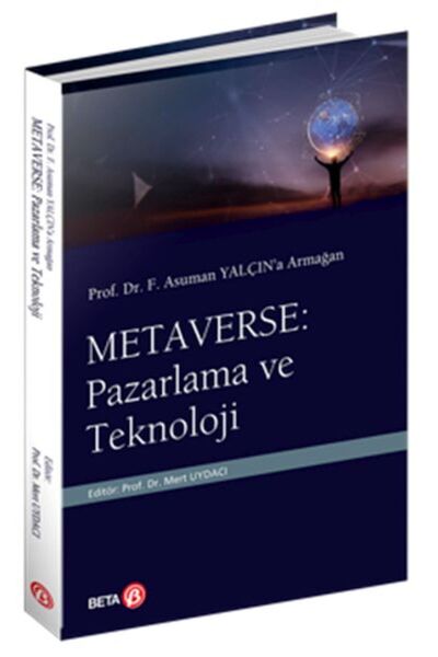 Genel Markalar Prof. Dr. F. Asuman Yalçın’a Armağan Metaverse: Pazarlama ve T...