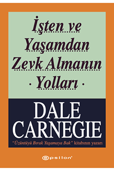 Epsilon Yayınevi İşten Ve Yaşamdan Zevk Almanın Yolları- Dale Carnegie