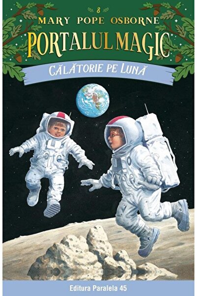 Editura Paralela 45 Calatorie pe luna. Portalul Magic nr. 8. Editia a IV-a, Mary Pope Osborne