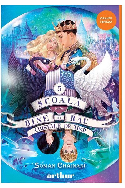 Editura Arthur Scoala pentru bine si rau 5: Cristale de timp, Soman Chainani