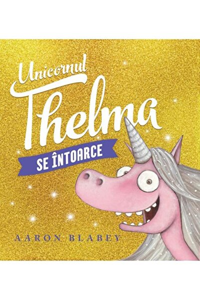Editura Vlad si Cartea cu Genius Unicornul Thelma se intoarce #2, Aaron Blabey