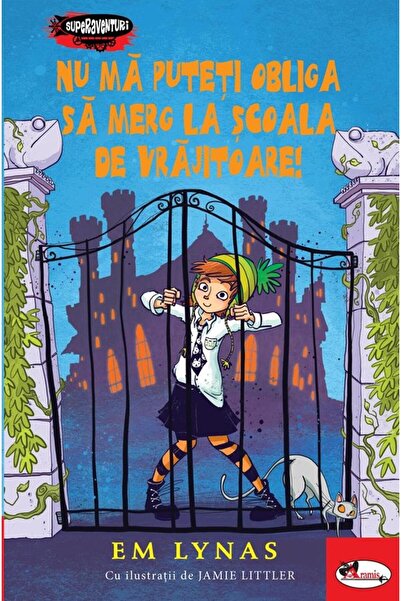 Editura Aramis Nu ma puteti obliga sa merg la scoala de vrajitoare!, Em Lynas
