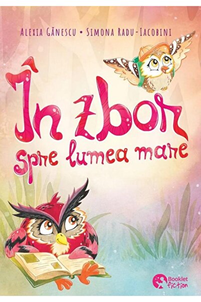 Editura Booklet Fiction In zbor spre lumea mare, Alexia Ganescu
