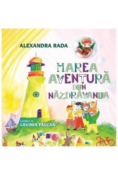 Editura Creator Marea aventura din Nazdravania, Alexandra Rada
