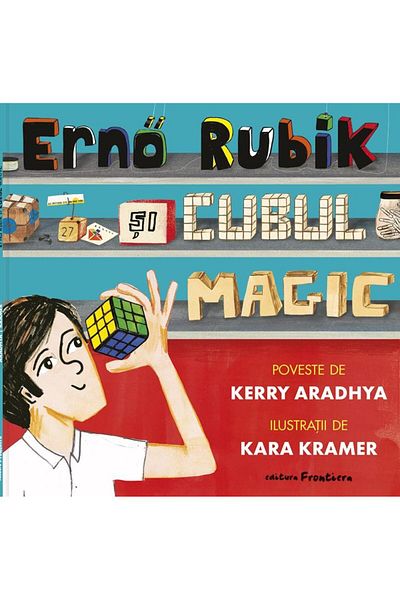 Editura Frontiera Erno Rubik si cubul magic, Kerry Aradhya