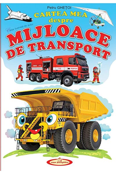 Editura Casa Povestilor Cartea mea despre Mijloace de transport, Petru Ghetoi
